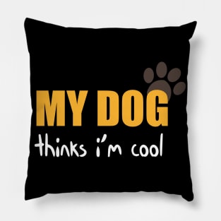 My Dog Thinks I'm Cool Funny Quote With Paws Graphic illustration Pillow