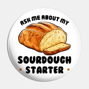 Sourdough Bread Baker Baking Ask Me About Sourdough Starter Pin