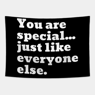 You are special...just like everyone else. Tapestry