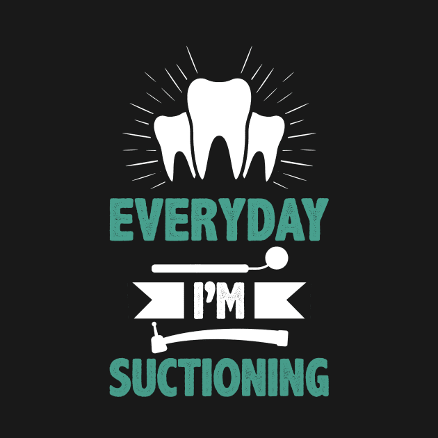 Dentist Funny Quote Orthodontist Everyday I`m Suctioning Stomatologist Facts by Alinutzi