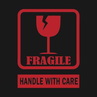 Fragile handle with care T-Shirt