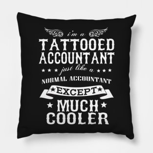 I’M A Tattooed Accountant Just Like A Normal Accountant Except Much Cooler Pillow