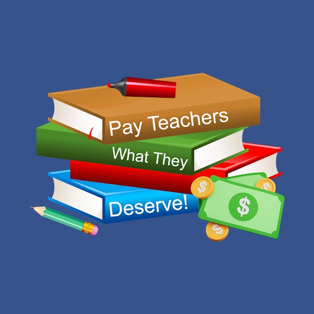 Pay Teachers by Make My Day Clothing