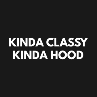 Kinda Classy Kinda Hood T-Shirt