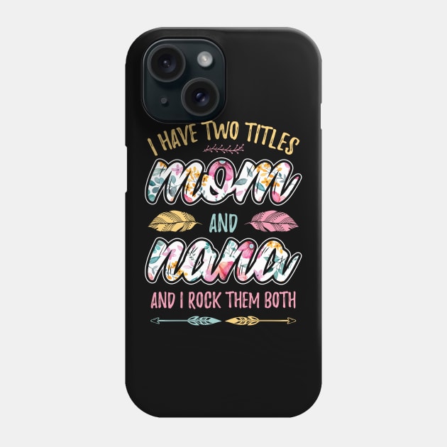 I have Two Titles Mom and Nana Phone Case by aneisha