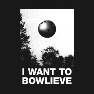 I Want To Bowlieve T-Shirt