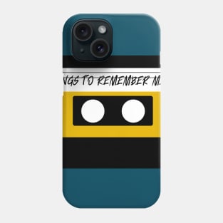 Songs To Remember Me by Phone Case