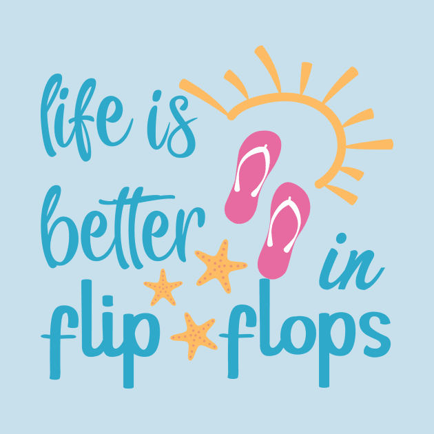 Life Is Better In Flip Flops by Little Things by Nicky 