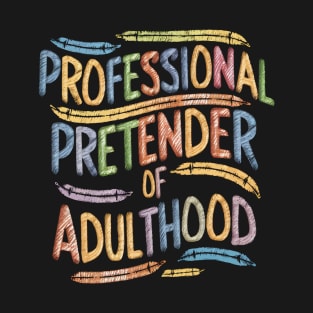 Professional Pretender of Adulthood Funny Adulting T-Shirt