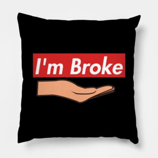 I'm broke Pillow