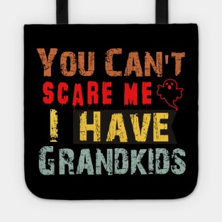 You Can't Scare Me I Have Grandkids Tote