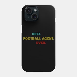 Best Football Agent Ever - Nice Birthday Gift Idea Phone Case