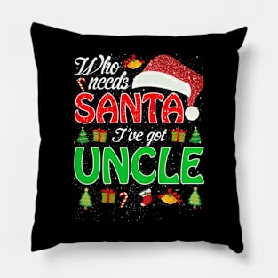 Who Needs Santa Ive Got Uncle Funny Matching Family Christmas Gift Pillow