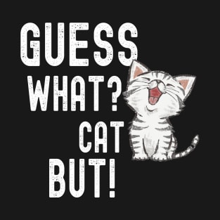 Funny Guess What? Cat Butt! T-Shirts T-Shirt