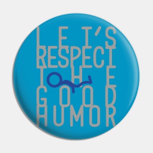 respect tht good humor Pin