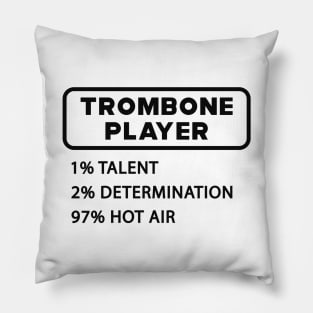 Trombone Player - 1% Talent 2% Determination 97% Hot air Pillow