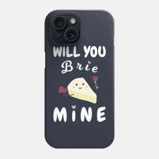 Will You Brie Mine Phone Case