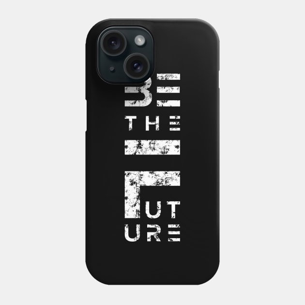 Be the Future Phone Case by directdesign