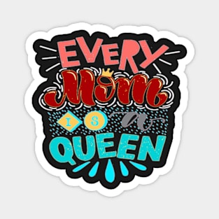 EVERY MOM IS A QUEEN - BEST GIFTS FOR MOTHER'S DAY Magnet