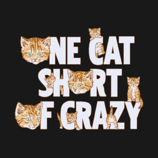 One Cat Short Of Crazy T-Shirt