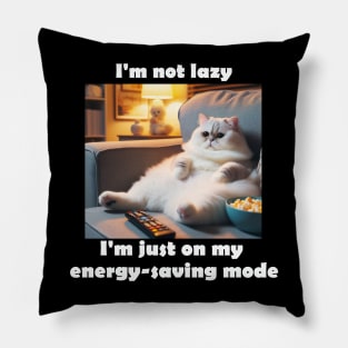 I'm not lazy, I'm just on my energy-saving mode Pillow