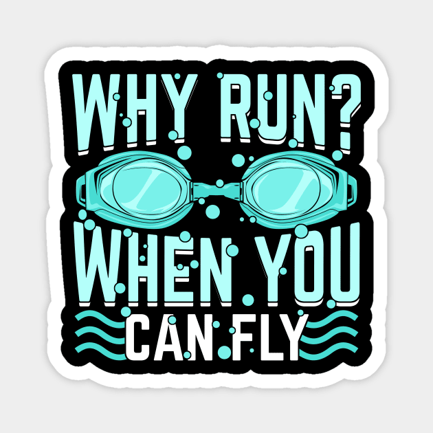 Why Run When You Can Fly Swimming Swimmer Gift Magnet by Dolde08