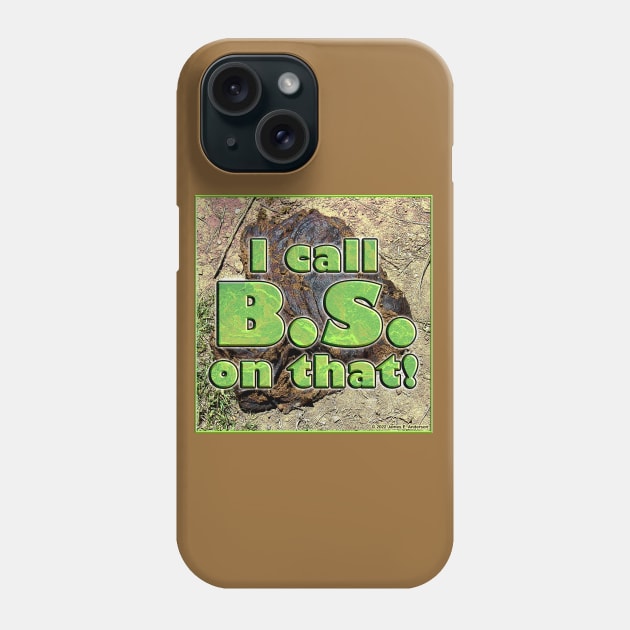 I Call BS On That! Phone Case by JEAndersonArt