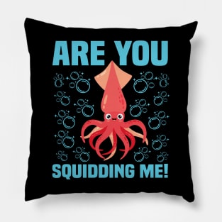 Squid Squiding Me Funny & humor Squids Cute & Cool Art Design Lovers Pillow