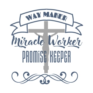 Way Maker, Miracle Worker, Promise Keeper Christian T-Shirt