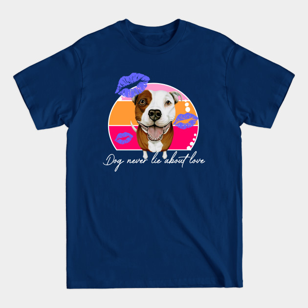Discover Dogs Never Lie About Love - Dog - T-Shirt