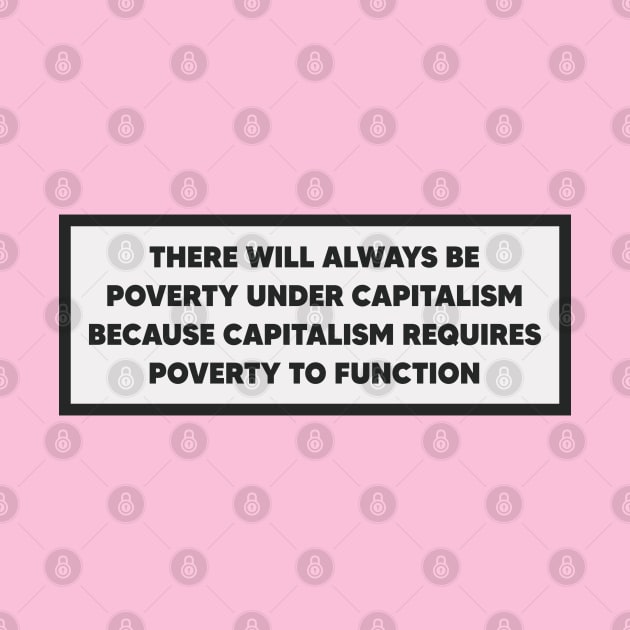 Capitalism Requires Poverty To Function - Anti Capitalist by Football from the Left