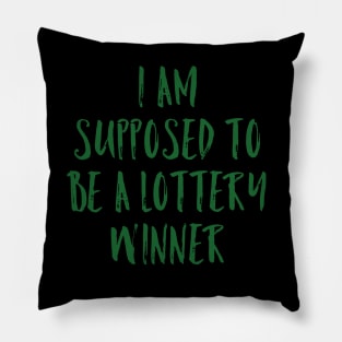 I'm Supposed to be a Lottery Winner Pillow