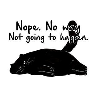 Nope No Way Not Going To Happen T-Shirt