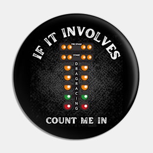 If It Involves Drag Racing Count Me In Funny Racing Cars Racetrack Speed Fast Pin