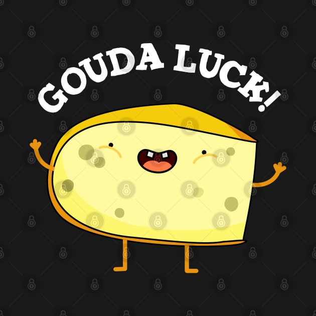 Gouda Luck Cute Cheese Pun by punnybone