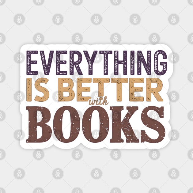 Everything is Better with Books Magnet by MakerMind8.2