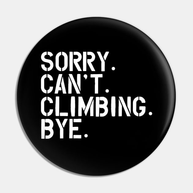 Climbing - Sorry. Can't. Climbing. Bye. w Pin by KC Happy Shop