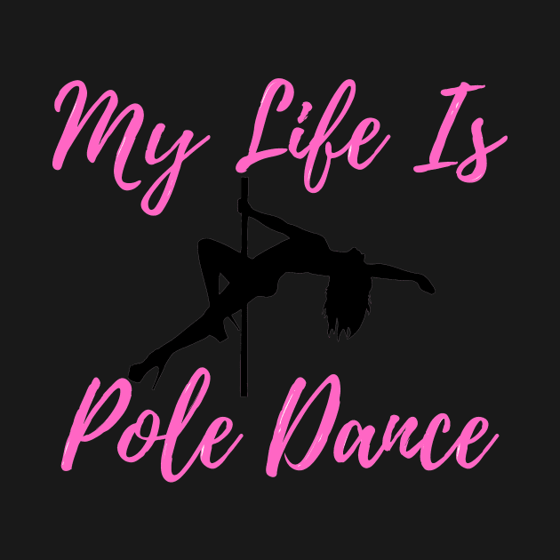 My Life Is Pole Dance - Pole Dance Design by Liniskop