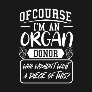 Of Course I'm An Organ Donor T-Shirt