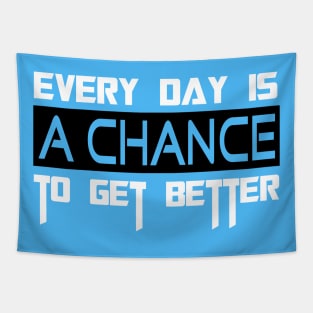 EVERY DAY IS A CHANCE TO GET BETTER Tapestry