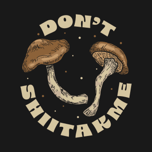 Don't Shiitakme design T-Shirt