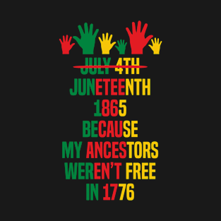 Juneteenth because my Ancestors weren't free T-Shirt