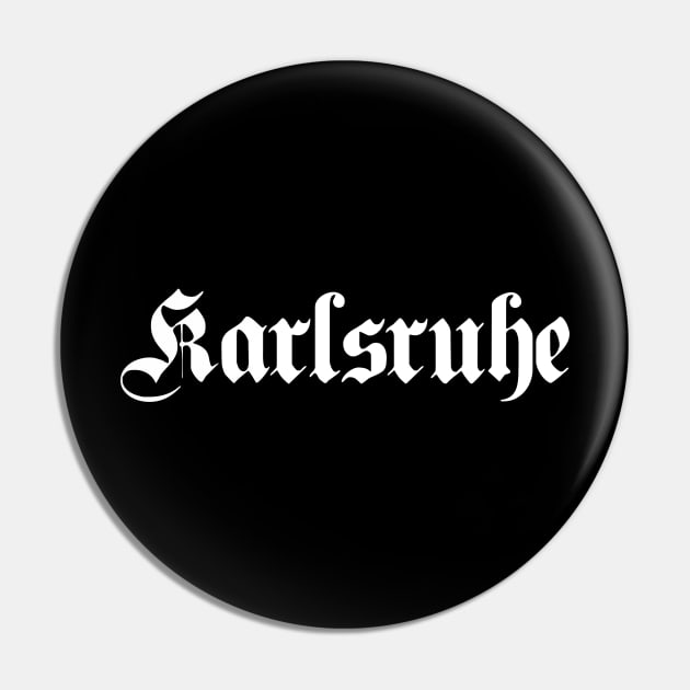 Karlsruhe written with gothic font Pin by Happy Citizen