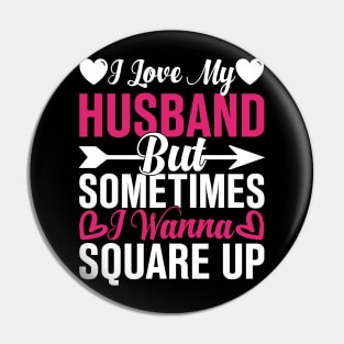 I Love My Husband But Sometimes I Wanna Square Up Pin