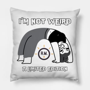 I’m not weird, I’m a limited edition Pillow