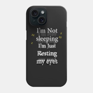 I'm not sleeping, I'm just resting my eyes Phone Case