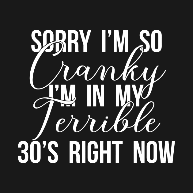 Sorry I'm Cranky In My Terrible 30's by Jhonson30