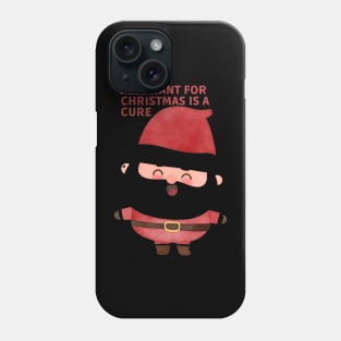 All I Want For Christmas Is A Cure Phone Case