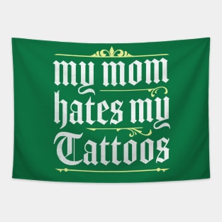 My Mom Hates My Tattoos Tapestry