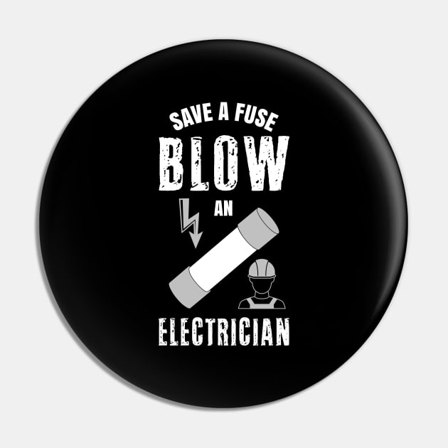 Save A Fuse Blow An Electrician Funny Electrical Contractor Engineer Energy Worker Pin by Shirtsurf